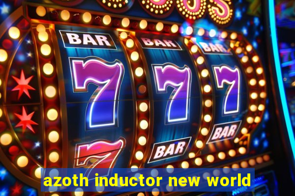 azoth inductor new world